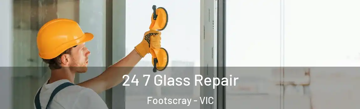 24 7 Glass Repair Footscray - VIC