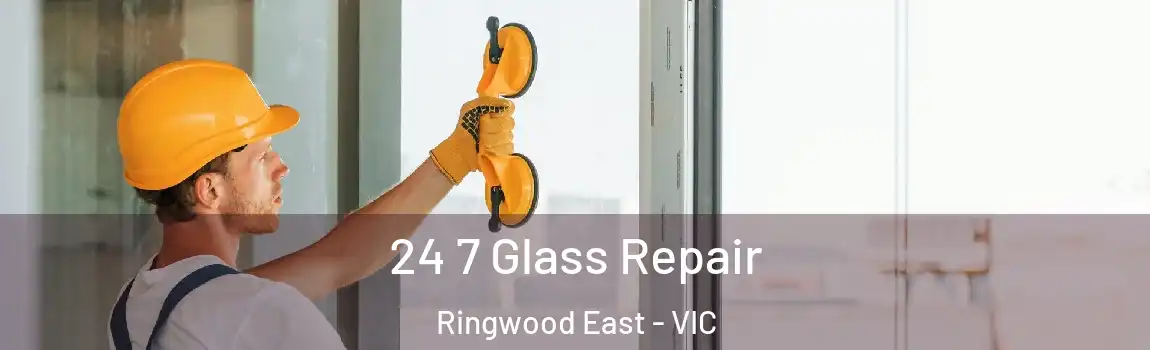 24 7 Glass Repair Ringwood East - VIC