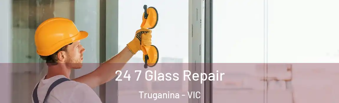 24 7 Glass Repair Truganina - VIC