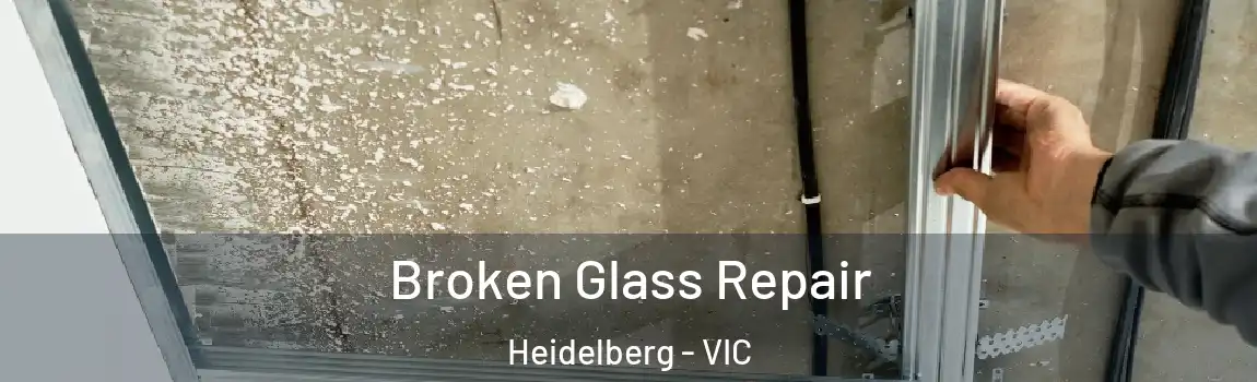 Broken Glass Repair Heidelberg - VIC