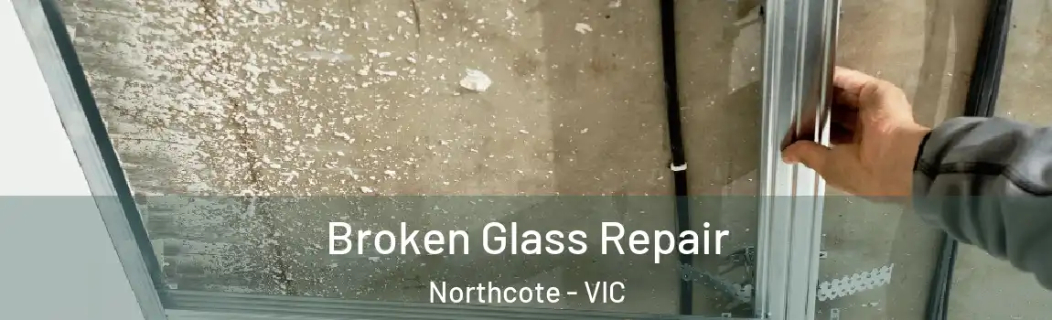 Broken Glass Repair Northcote - VIC