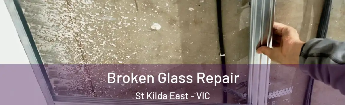 Broken Glass Repair St Kilda East - VIC