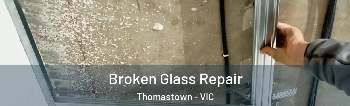 Broken Glass Repair Thomastown - VIC