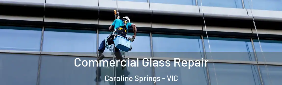 Commercial Glass Repair Caroline Springs - VIC