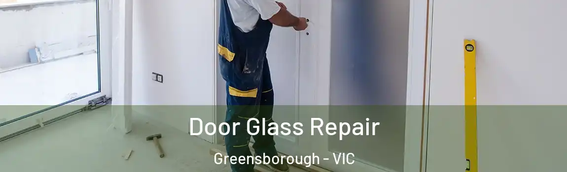 Door Glass Repair Greensborough - VIC