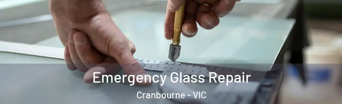 Emergency Glass Repair Cranbourne - VIC