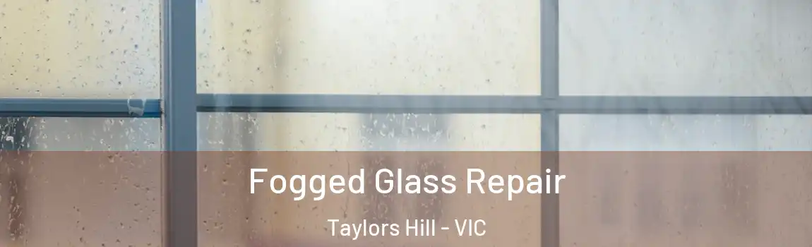 Fogged Glass Repair Taylors Hill - VIC