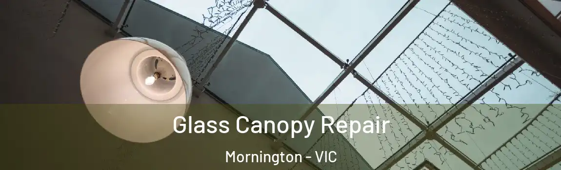 Glass Canopy Repair Mornington - VIC