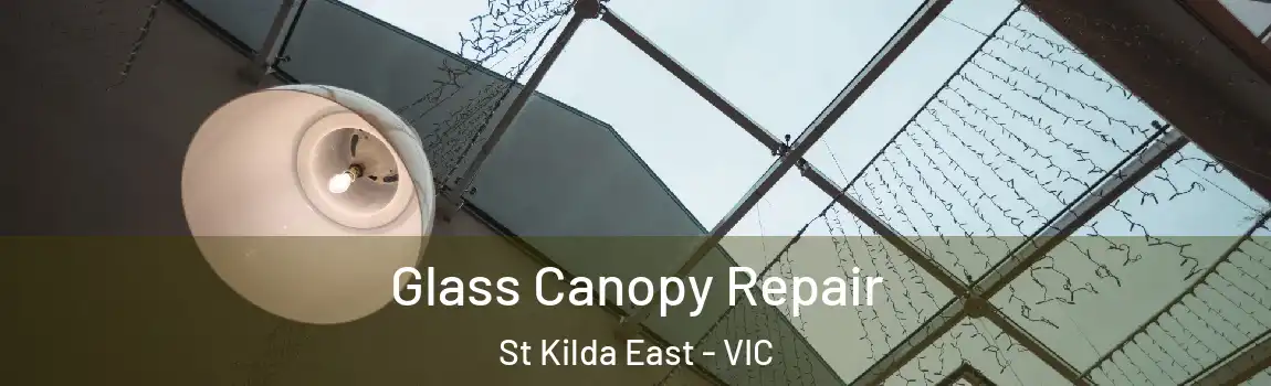 Glass Canopy Repair St Kilda East - VIC