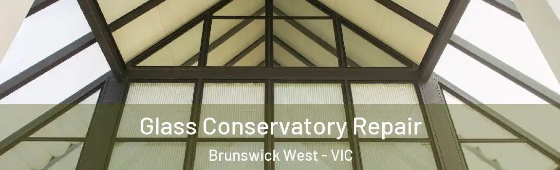 Glass Conservatory Repair Brunswick West - VIC
