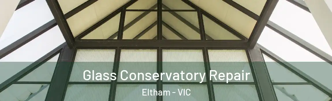 Glass Conservatory Repair Eltham - VIC