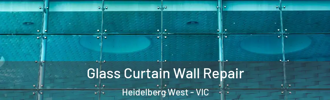 Glass Curtain Wall Repair Heidelberg West - VIC