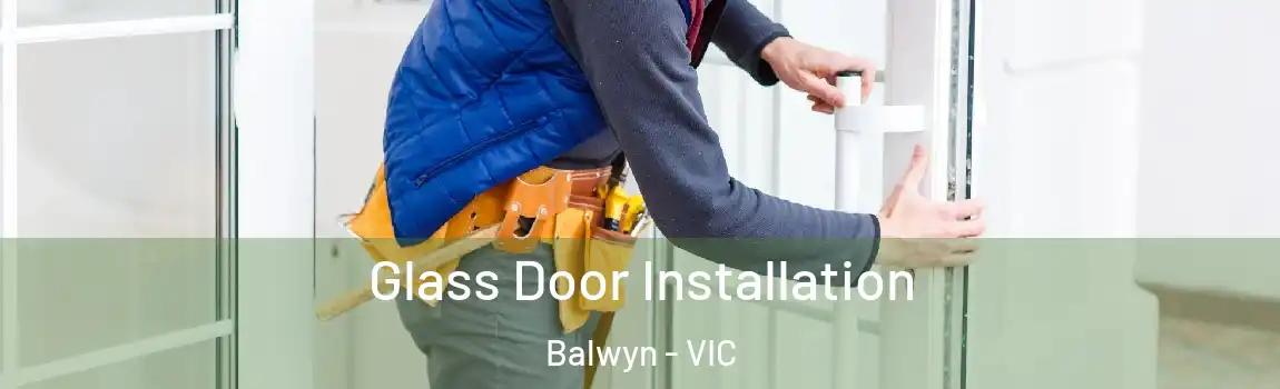 Glass Door Installation Balwyn - VIC