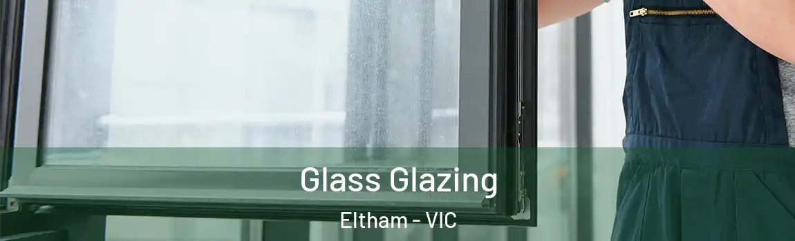 Glass Glazing Eltham - VIC