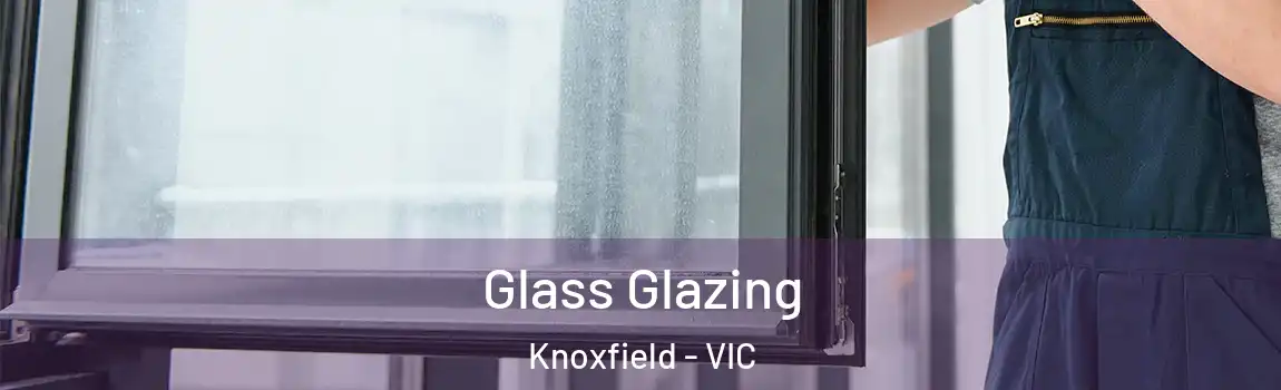 Glass Glazing Knoxfield - VIC