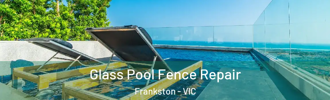 Glass Pool Fence Repair Frankston - VIC