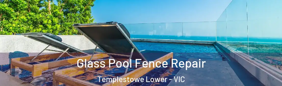 Glass Pool Fence Repair Templestowe Lower - VIC