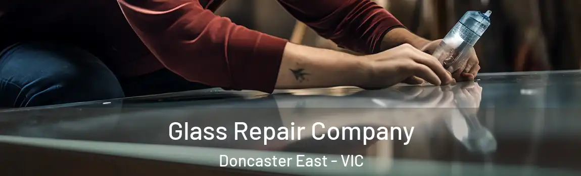 Glass Repair Company Doncaster East - VIC