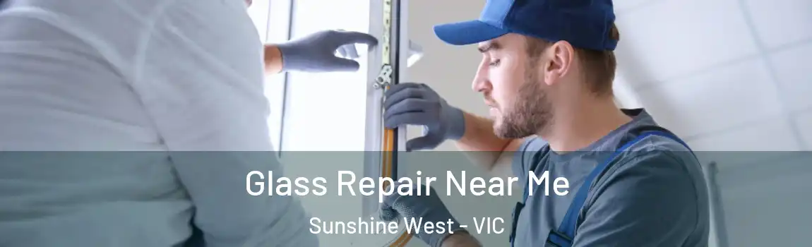 Glass Repair Near Me Sunshine West - VIC