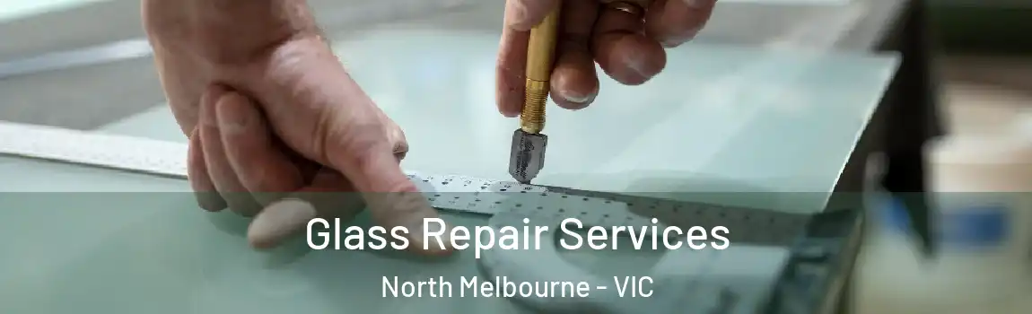 Glass Repair Services North Melbourne - VIC