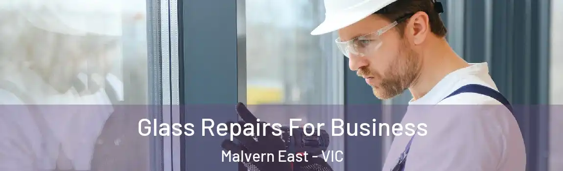 Glass Repairs For Business Malvern East - VIC