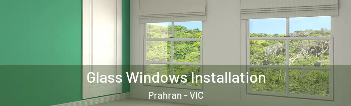 Glass Windows Installation Prahran - VIC