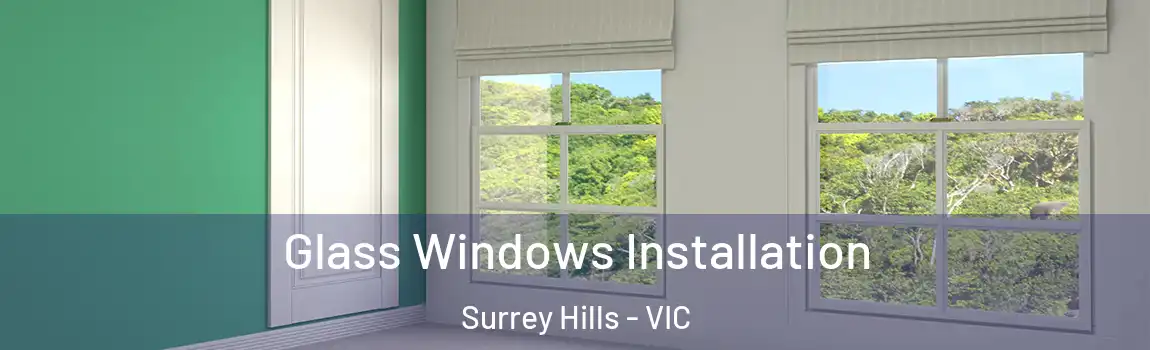 Glass Windows Installation Surrey Hills - VIC