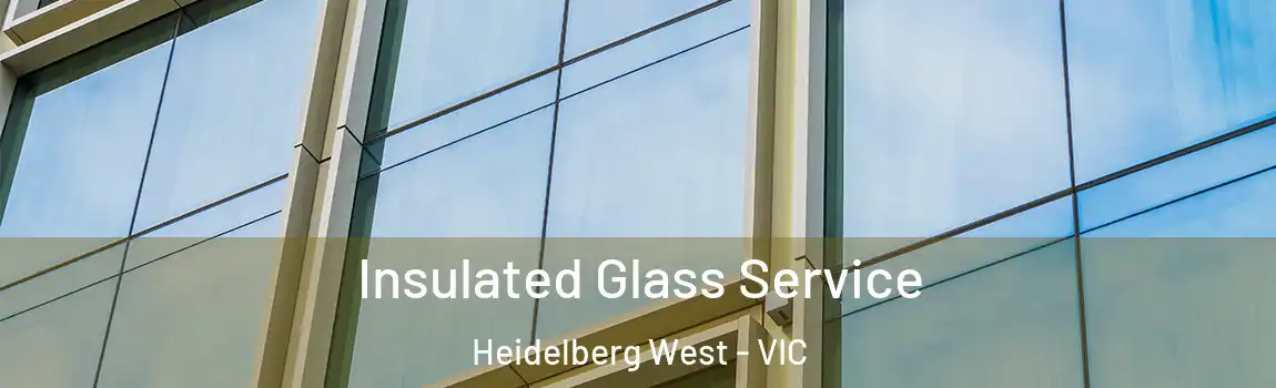 Insulated Glass Service Heidelberg West - VIC