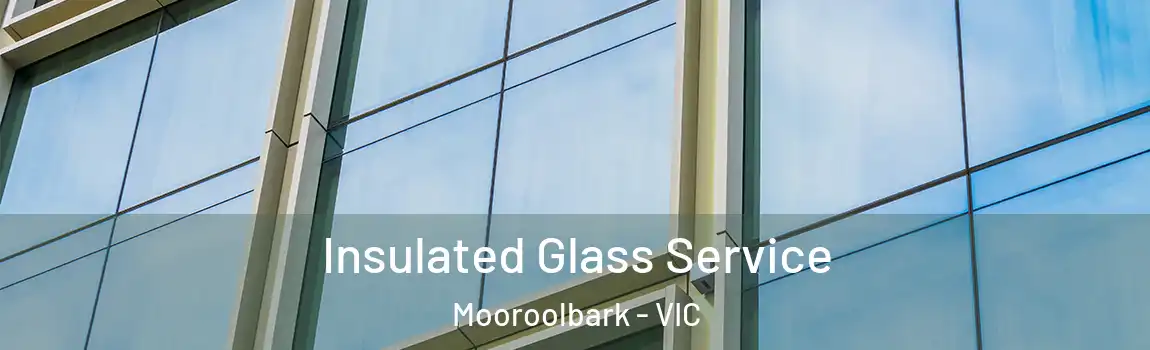 Insulated Glass Service Mooroolbark - VIC