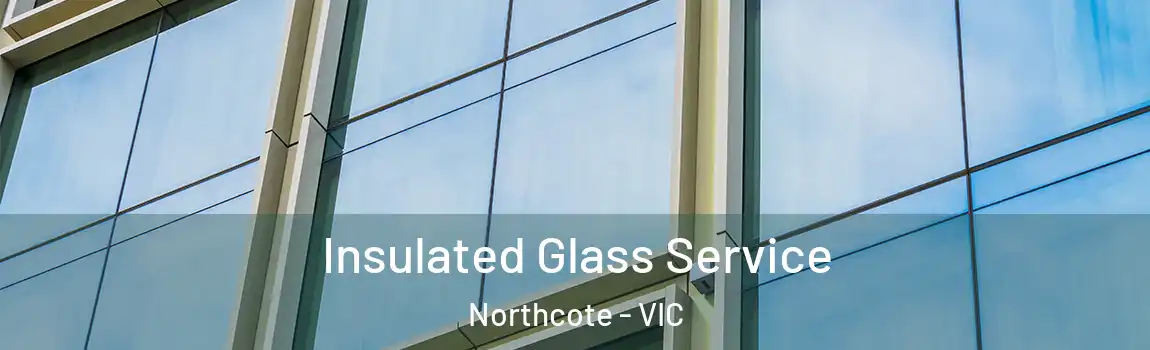 Insulated Glass Service Northcote - VIC