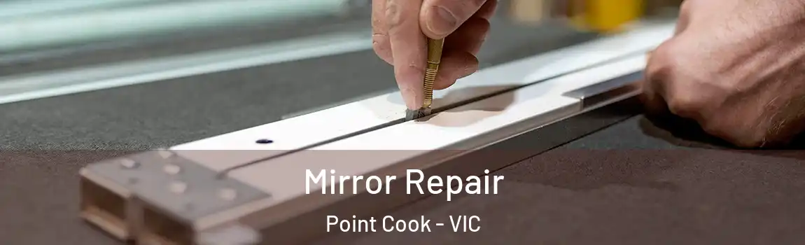 Mirror Repair Point Cook - VIC