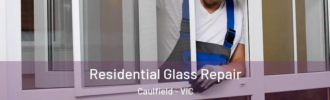 Residential Glass Repair Caulfield - VIC