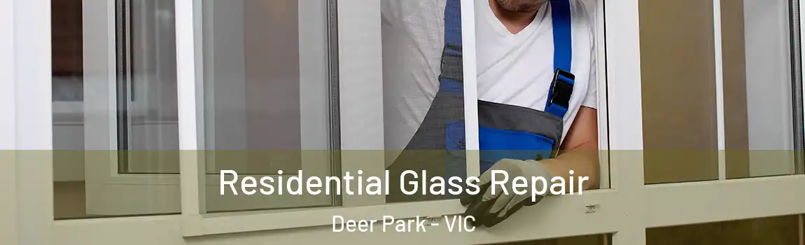 Residential Glass Repair Deer Park - VIC