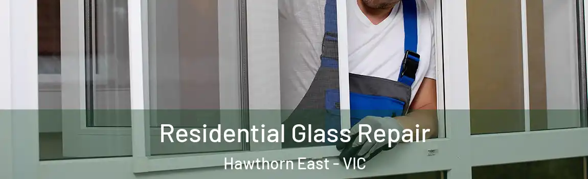 Residential Glass Repair Hawthorn East - VIC