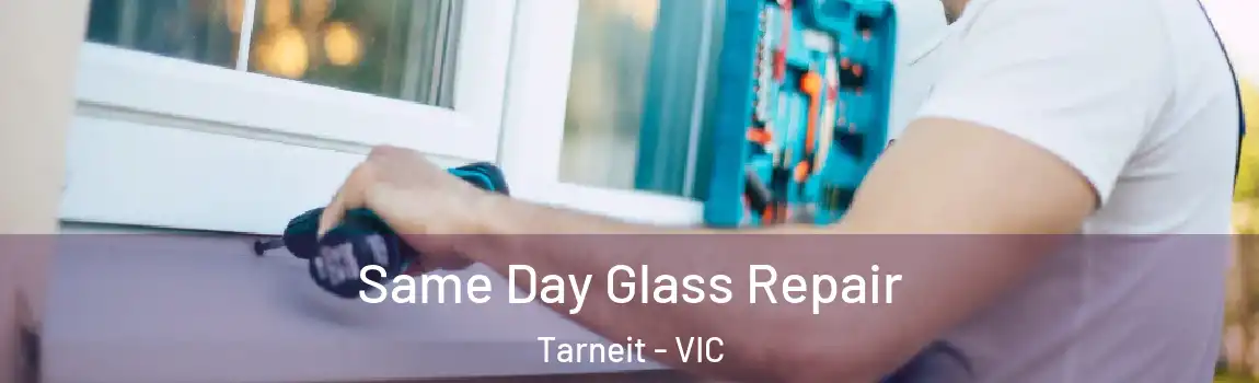Same Day Glass Repair Tarneit - VIC