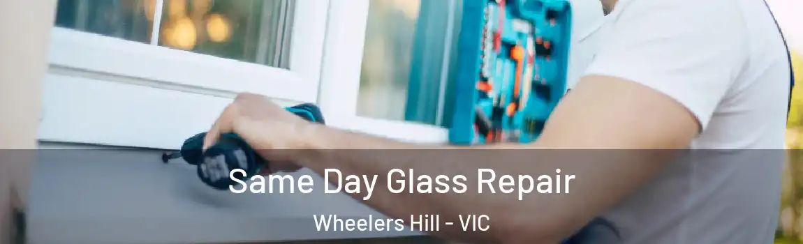 Same Day Glass Repair Wheelers Hill - VIC