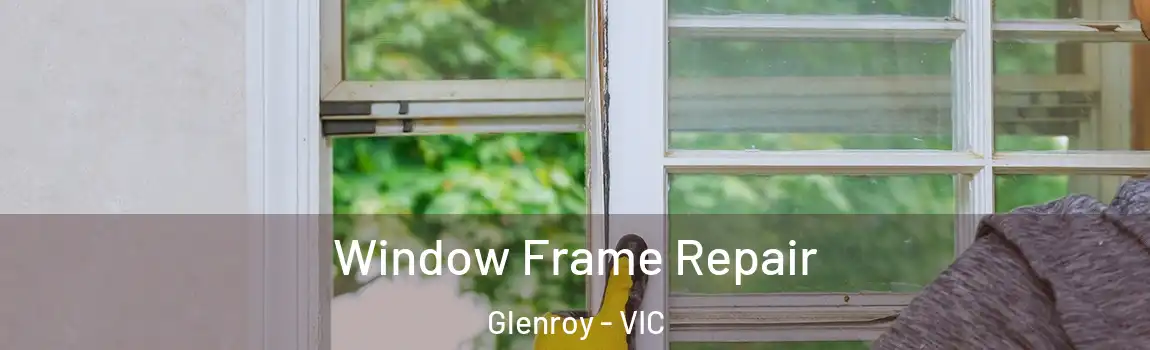 Window Frame Repair Glenroy - VIC