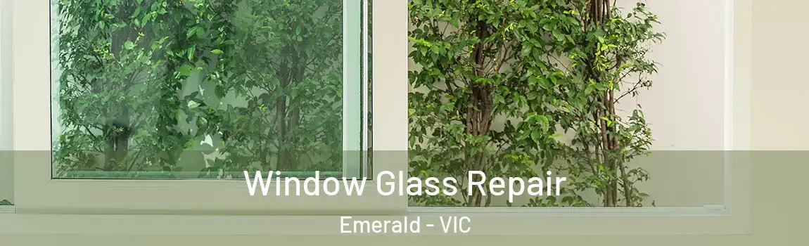 Window Glass Repair Emerald - VIC