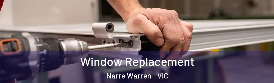 Window Replacement Narre Warren - VIC